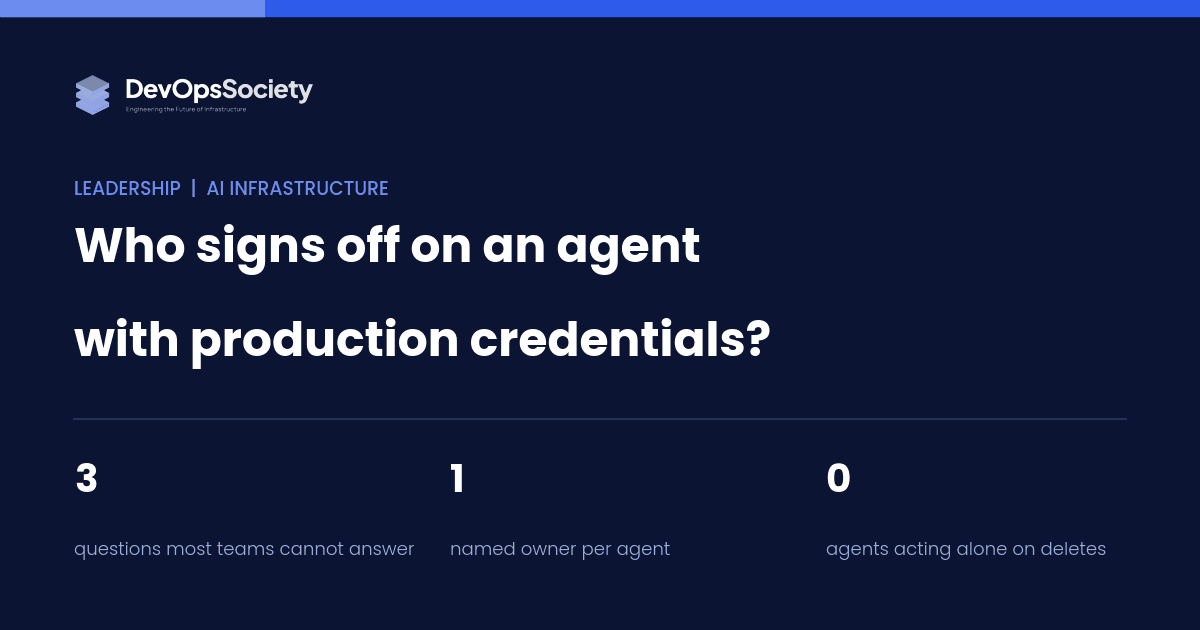 Who Signs Off on an Agent With Production Credentials?